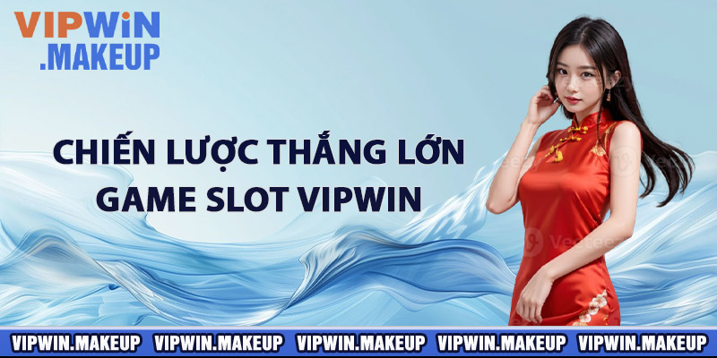 Chiến lược thắng lớn Game Slot VIPWIN