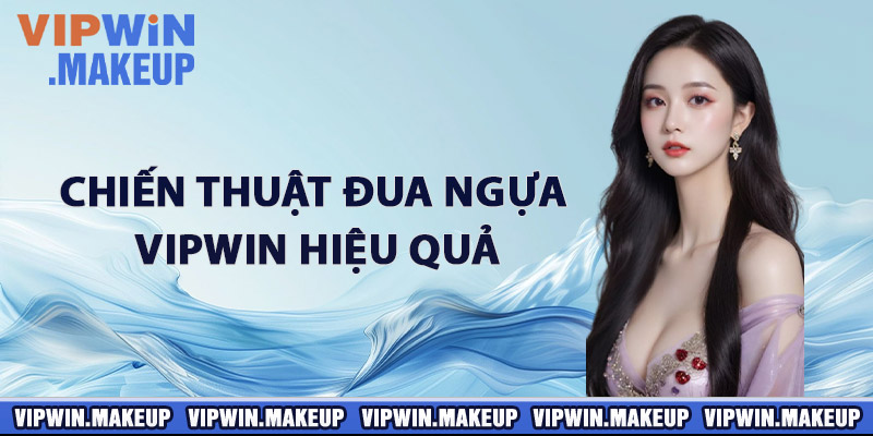 Chiến thuật đua ngựa VIPWIN hiệu quả