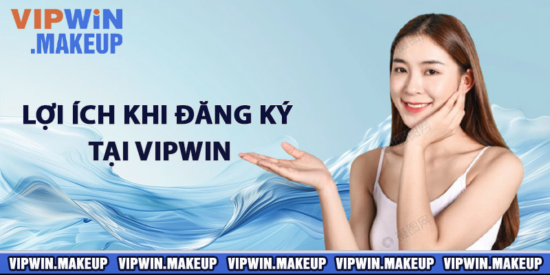 Lợi ích khi đăng ký tại VIPWIN