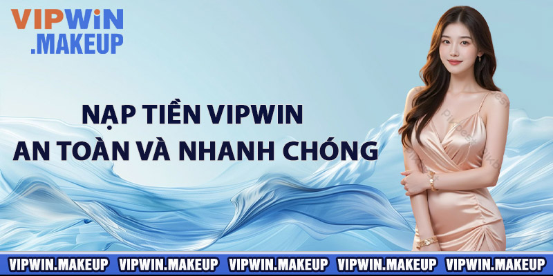 Nạp tiền VIPWIN an toàn và nhanh chóng