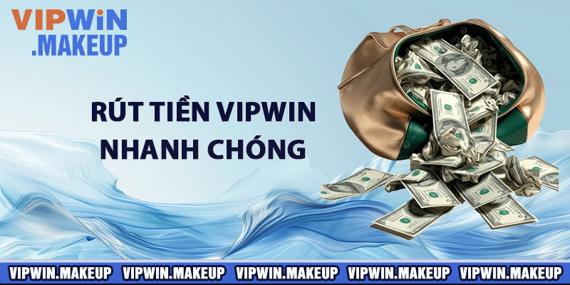 Rút tiền VIPWIN nhanh chóng