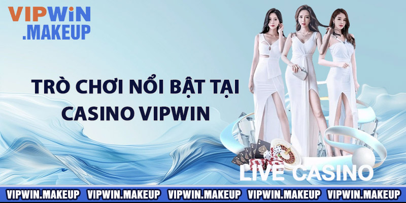 Trò chơi nổi bật tại Casino VIPWIN